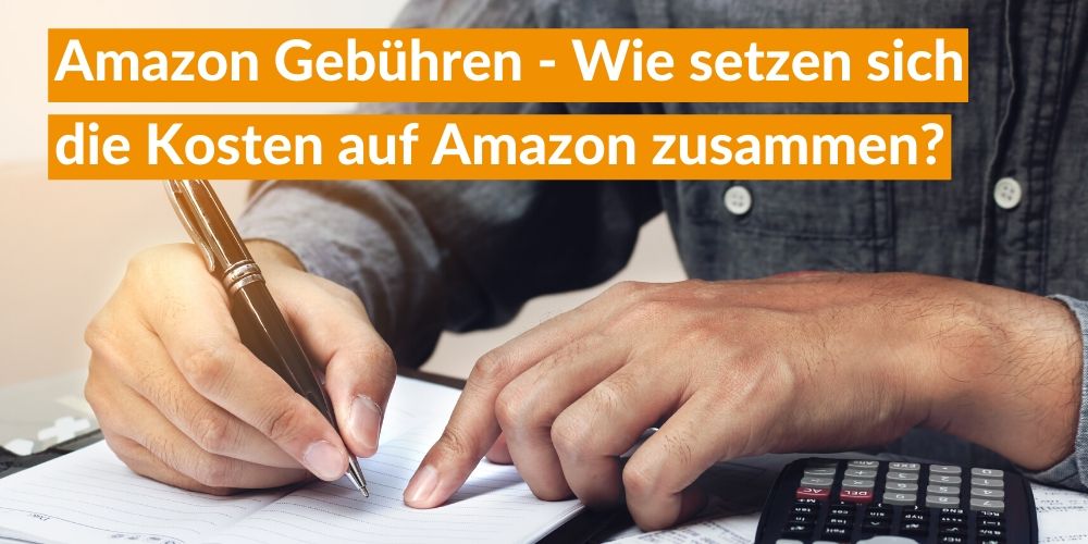 Amazon Gebühren - Wie setzen sich die Kosten auf Amazon zusammen? 