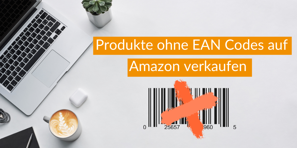 Produkte ohne EAN Codes auf Amazon verkaufen