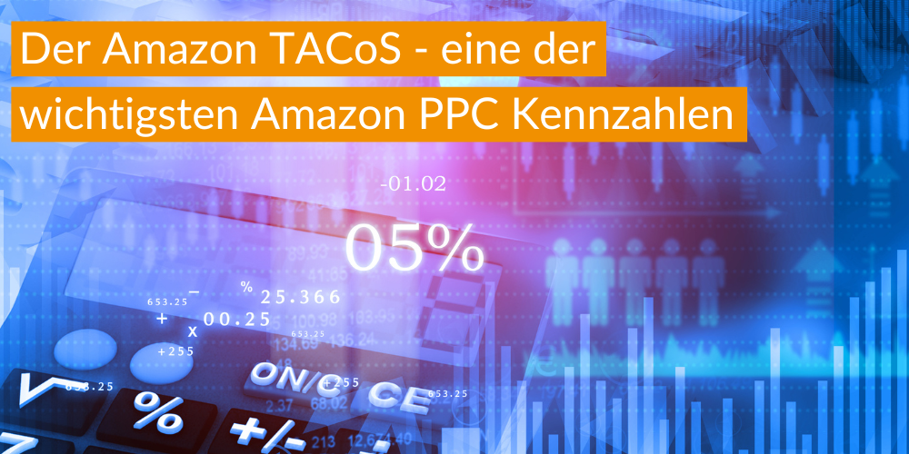 Der Amazon TACoS – eine der wichtigsten Amazon PPC Kennzahlen